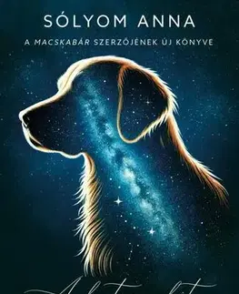 Svetová beletria A kutya, akit a csillagok vezettek - Anna Sólyom,Yvonne Mester