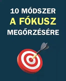 Motivačná literatúra - ostatné 10 módszer a fókusz megőrzésére - James Fries