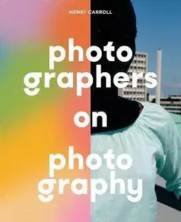 Fotografia Photographers on Photography - Henry Carroll