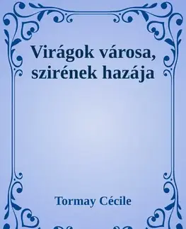 Svetová beletria Virágok városa, szirének hazája - Cécile Tormay