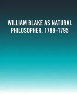 Filozofia William Blake as Natural Philosopher, 1788-1795 - Joseph Fletcher