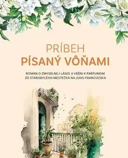Romantická beletria Príbeh písaný vôňami - Martina Sahler,Marta Maňáková