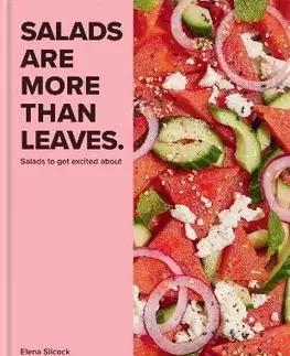 Šaláty, zelenina, ovocie Salads are More Than Leaves - Elena Silcock