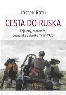 Fejtóny, rozhovory, reportáže Cesta do Ruska - Joseph Roth