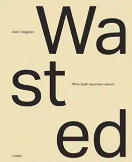 Cudzojazyčná literatúra Wasted: When Trash Becomes Treasure - Katie Treggiden