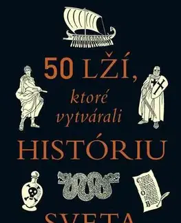 História - ostatné 50 lží, ktoré vytvárali históriu sveta - Natasha Tidd