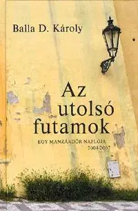 Beletria - ostatné Az utolsó futamok - Balla D. Károly