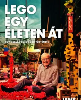 Fejtóny, rozhovory, reportáže LEGO egy életen át - Egy család és egy cég története - Jens Andersen