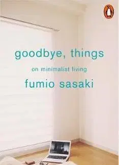 Psychológia, etika Goodbye, Things - On Minimalist Living - Fumio Sasaki