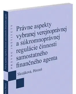 Správne právo Právne aspekty vybranej verejnoprávnej a súkromnoprávnej regulácie činnosti samostatného finančného - Andrea Slezáková,Peter Pénzeš