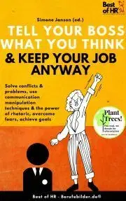Psychológia, etika Tell Your Boss What You Think & Keep Your Job Anyway - Simone Janson