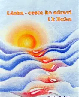 Náboženstvo - ostatné Láska - cesta ke zdraví i k Bohu - Miroslav Hrabica
