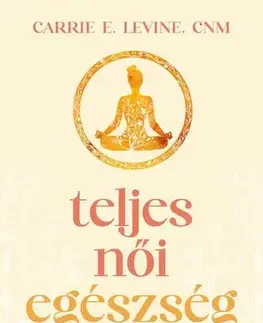 Zdravie, životný štýl - ostatné Teljes női egészség - Carrie E. Levine