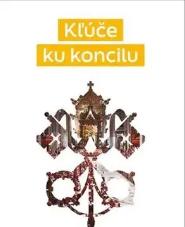 Kresťanstvo Kľúče ku koncilu - Pavol Hrabovecký