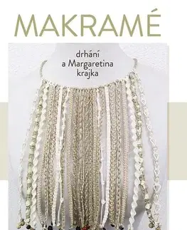 Remeslá, dielňa, drotárstvo, košíkárstvo,... Makramé - Iva Prošková,Marcela Mašková
