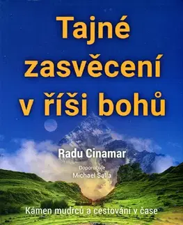 Mystika, proroctvá, záhady, zaujímavosti Tajné zasvěcení v říši bohů - Radu Cinamar