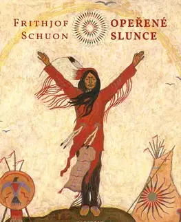 Eseje, úvahy, štúdie Opeřené slunce - Frithjof Schuon,Jana Fořtová