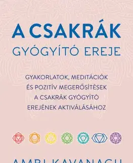 Aura, čakry, mandaly, kamene A csakrák gyógyító ereje - Ambi Kavanagh,Emese Szecskó