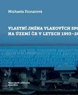 Pre vysoké školy Vlastní jména vlakových spojů (porejonyma) na území ČR v letech 1993–2013 - Michaela Ficnarová