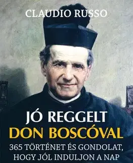 Citáty, výroky, aforizmy, príslovia, porekadlá Jó reggelt Don Boscóval - Claudio Russo