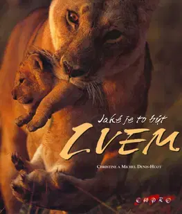 Biológia, fauna a flóra Jaké je to být lvem - Denis-Michel Hout,Christine Hout,Kolektív autorov