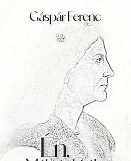 Historické romány Én, Mátyás király - Ferenc Gáspár
