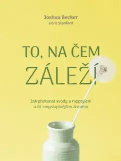 Rozvoj osobnosti To, na čem záleží - Joshua Becker