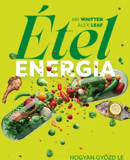 Zdravá výživa, diéty, chudnutie Ételenergia - Hogyan győzd le a fáradtságot, és legyél életerős egész nap - Ari Whitten,Alex Leaf