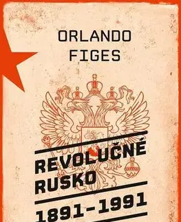 Svetové dejiny, dejiny štátov Revolučné Rusko 1891 - 1991 - Orlando Figes,Igor Slobodník