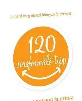 Ezoterika - ostatné 120 sorsformáló tipp - Receptek a boldog élethez - Nóra Szatmári