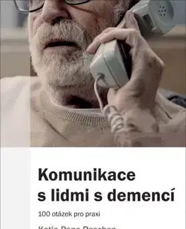 Psychológia, etika Komunikace s lidmi s demencí - Katja Pape-Raschen