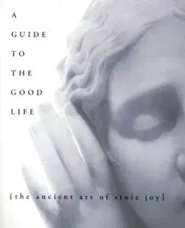 Filozofia A Guide to the Good Life - William B. Irvine