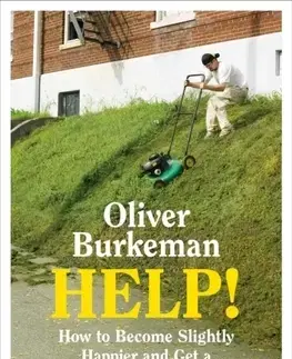 Psychológia, etika Help! - How to Become Slightly Happier and Get a Bit More Done - Oliver Burkeman