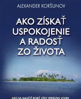 Rozvoj osobnosti Ako získať uspokojenie a radosť zo života - Alexander Koršunov