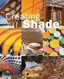 Architektúra Creating Shade : Design, Construction, Technology - Chris van Uffelen