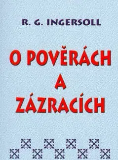 Náboženstvo - ostatné O pověrách a zázracích - R. G. Ingersoll