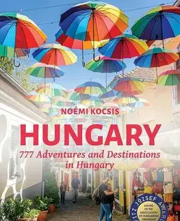 Európa Hungary - 777 Adventures and Destinations in Hungary - Noémi Kocsis