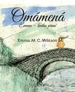 Skutočné príbehy Omámená - Emma, kniha první - Emma M.C. Watson,Pavla Hovorková