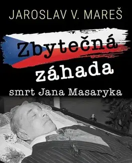 Odborná a náučná literatúra - ostatné Zbytečná záhada – smrt Jana Masaryka - Jaroslav V. Mareš