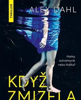 Detektívky, trilery, horory Když zmizela - Alex Dahl,Dana Chodilová