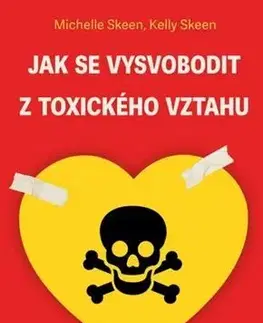Psychológia, etika Jak se vysvobodit z toxického vztahu - Michelle Skeen,Kelly Skeen