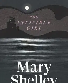 Svetová beletria The Invisible Girl - Mary Shelley