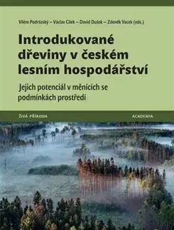 Prírodné vedy - ostatné Introdukované dřeviny v českém lesním hospodářství - Václav Cílek,Vilém Podrázský,David Dušek