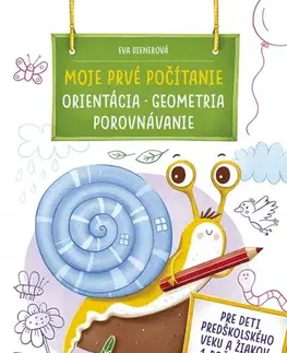 Pre predškolákov Moje prvé počítanie ORIENTÁCIA, GEOMETRIA, POROVNÁVANIE - Eva Dienerová
