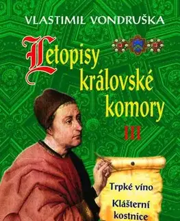 Historické romány Letopisy královské komory III. - Trpké víno / Klášterní kostnice, 3. vydání - Vlastimil Vondruška