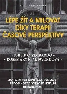 Psychológia, etika Lépe žít a milovat díky terapii časové perspektivy - Rosemary K. M. Swordová,Philip G. Zimbardo,Jana Krtková