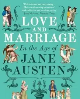 História - ostatné Love and Marriage in the Age of Jane Austen - Rory Muir