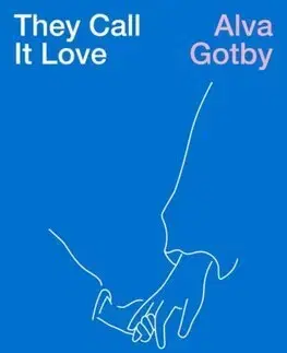 Politológia They Call It Love:The Politics of Emotional Life - Alva Gotby