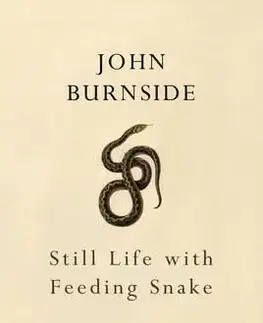 Cudzojazyčná literatúra Still Life with Feeding Snake - John Burnside
