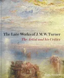 Maliarstvo, grafika Late Works of J. M. W. Turner: The Artist and his Critics - Samuel Smiles
